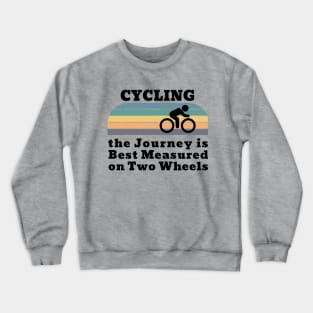 Cycling the Journey is Best Measured on Two Wheels Crewneck Sweatshirt